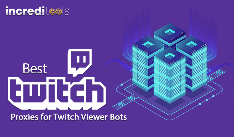 Best Twitch Proxies for Twitch Viewer Bots