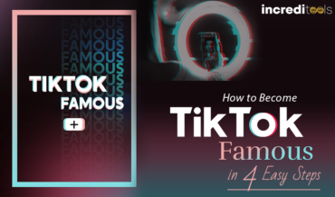 How to Become TikTok Famous in Four Easy Steps