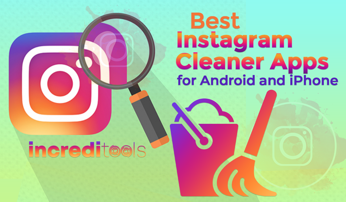 Best Instagram Cleaner Apps for Android and iPhone