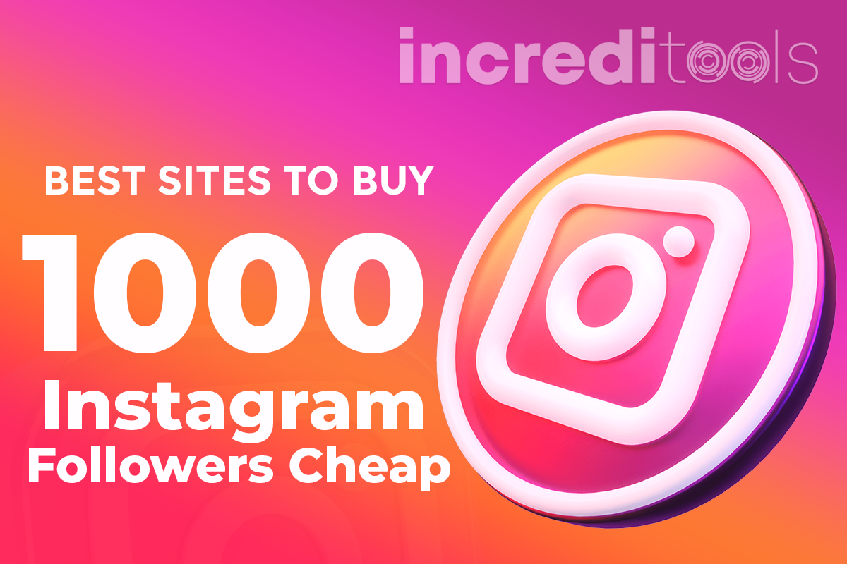 Best Sites to Buy 1000 Instagram Followers Cheap