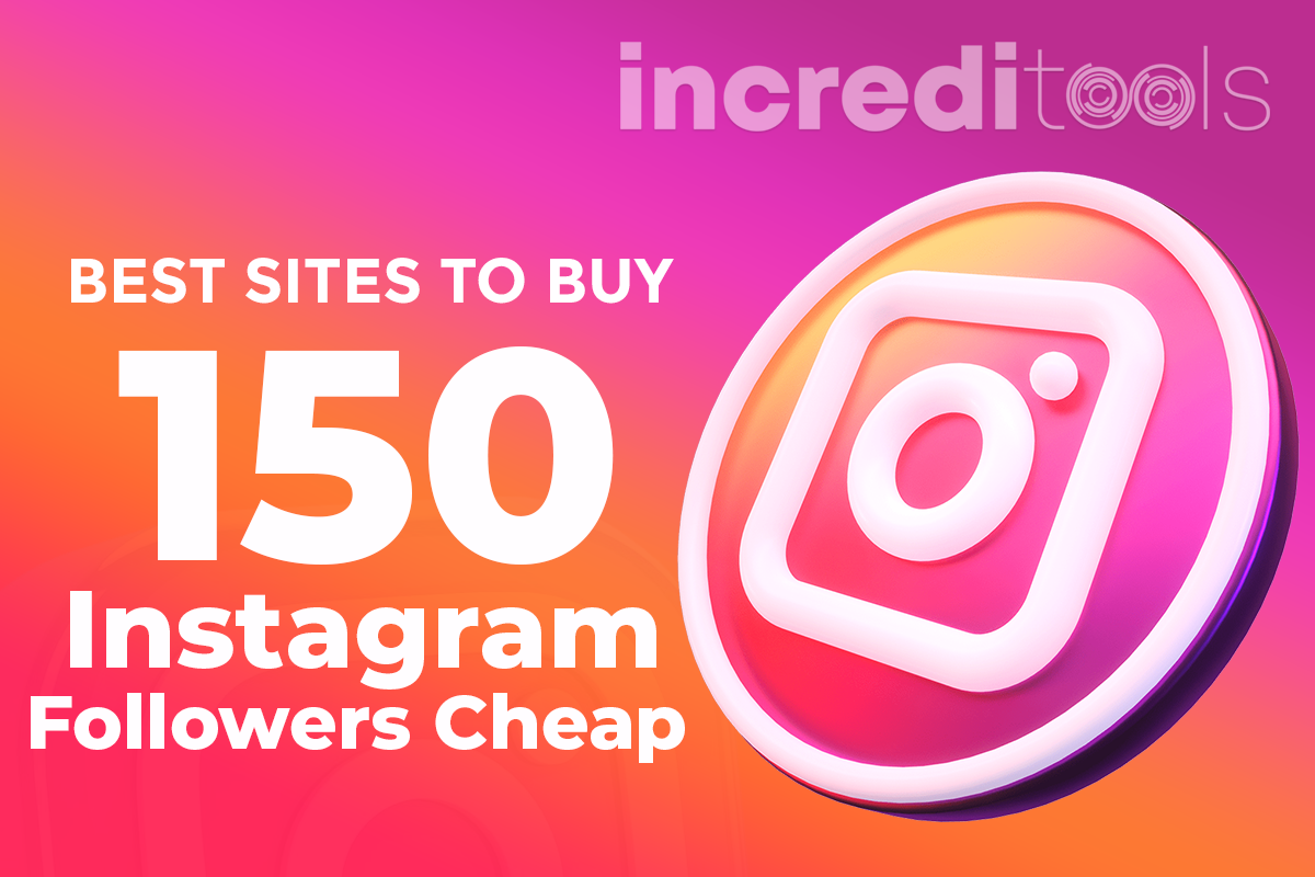 Best Sites To Buy 150 Instagram Followers Cheap