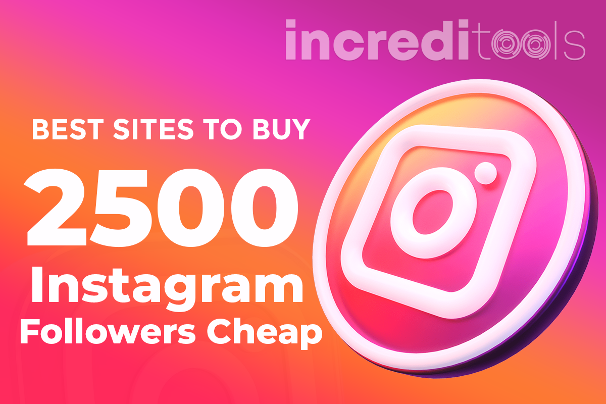 Best Sites To Buy 2500 Instagram Followers Cheap
