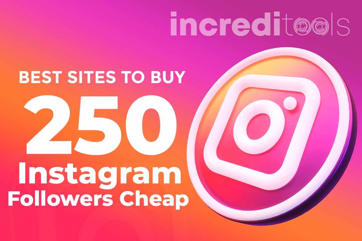 Best Sites to Buy 250 Instagram Followers Cheap