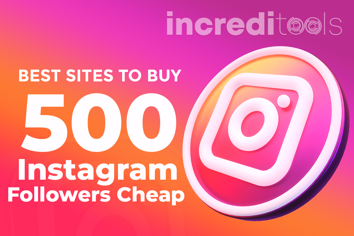 Best Sites to Buy 500 Instagram Followers Cheap