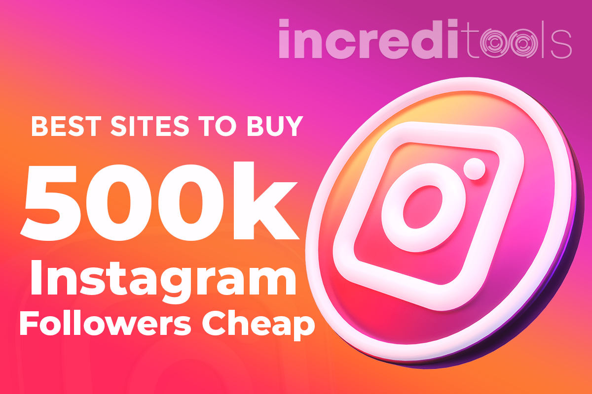 Best Sites To Buy 500k Instagram Followers Cheap