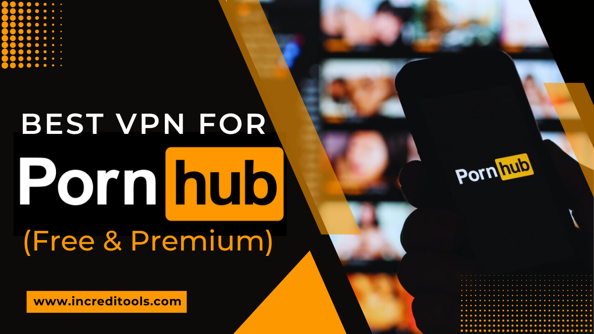 3 Best VPN for Pornhub in 2024 (Free & Premium) - Increditools