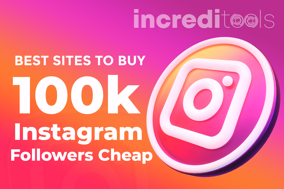 Best Sites to Buy 100k Instagram Followers Cheap