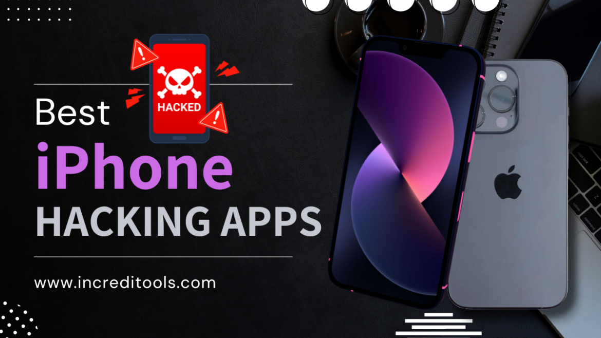 10 BEST IPhone Hacking Apps Tools In 2024 Increditools   Best IPhone Hacking Apps 1170x658 