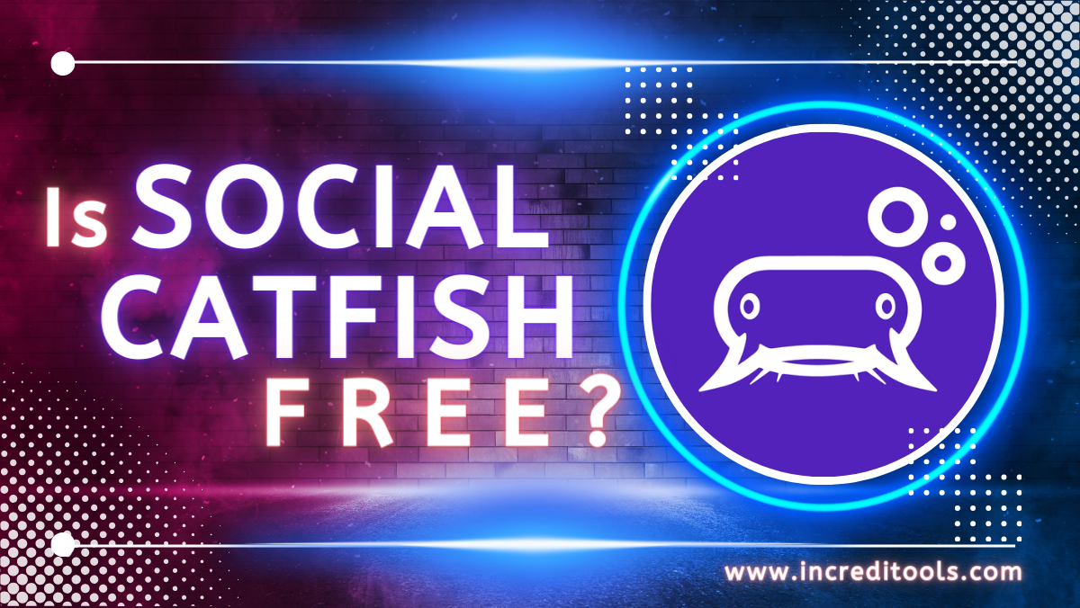 Is Social Catfish Free?