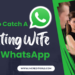 How To Catch A Cheating Wife On WhatsApp