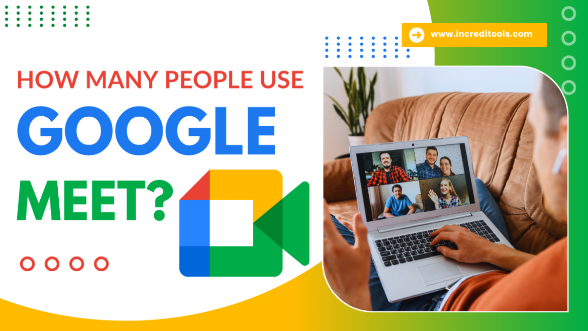 How Many People Use Google Meet in 2025? (Key Statistics) - Increditools