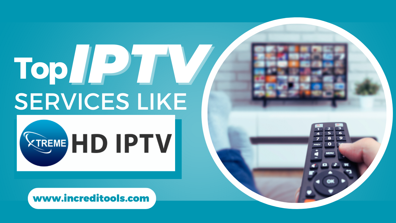 Top IPTV Services Like Xtreme HD IPTV
